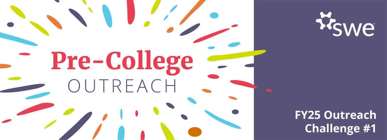 Branded Society of Women Engineers (SWE) graphic that says Pre-College Outreach FY25 Outreach Challenge #1